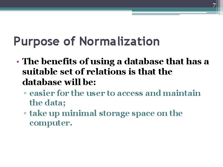 7 Purpose of Normalization • The benefits of using a database that has a