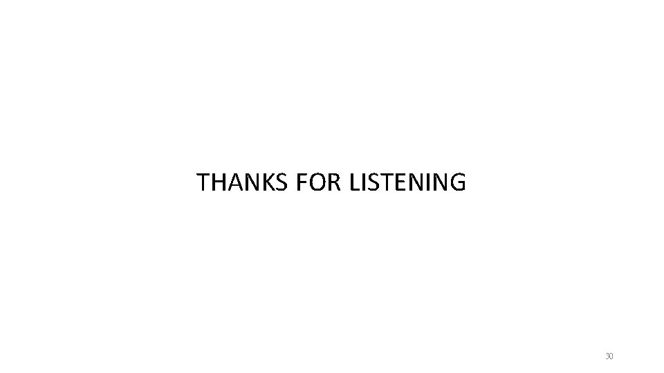 THANKS FOR LISTENING 30 