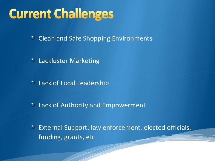 Current Challenges Clean and Safe Shopping Environments Lackluster Marketing Lack of Local Leadership Lack