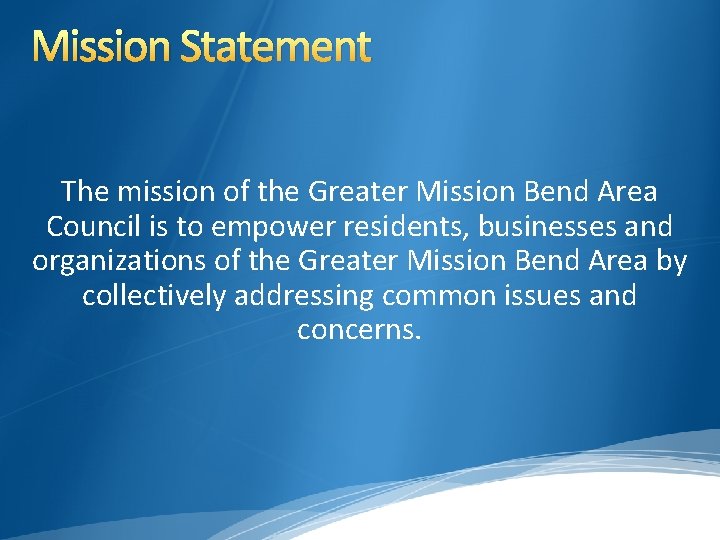 Mission Statement The mission of the Greater Mission Bend Area Council is to empower