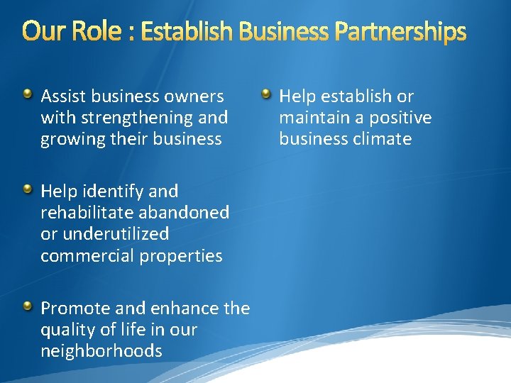 Our Role : Establish Business Partnerships Assist business owners with strengthening and growing their