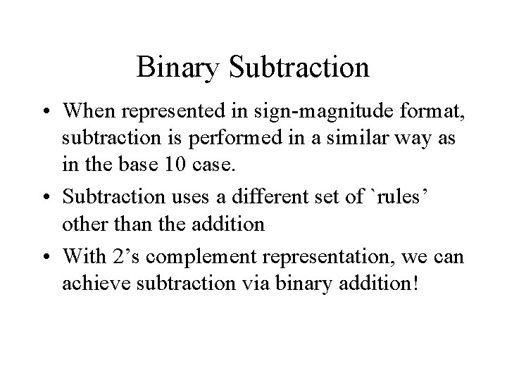 Binary Subtraction • When represented in sign-magnitude format, subtraction is performed in a similar