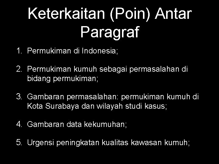 Keterkaitan (Poin) Antar Paragraf 1. Permukiman di Indonesia; 2. Permukiman kumuh sebagai permasalahan di