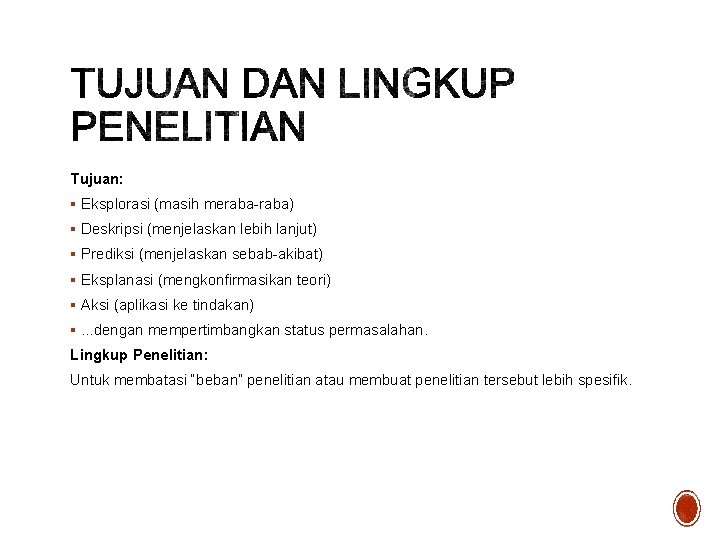 Tujuan: § Eksplorasi (masih meraba-raba) § Deskripsi (menjelaskan lebih lanjut) § Prediksi (menjelaskan sebab-akibat)