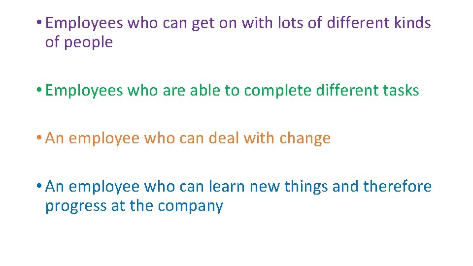  • Employees who can get on with lots of different kinds of people