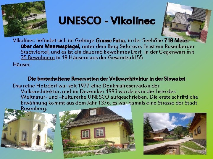 UNESCO - Vlkolínec befindet sich im Gebirge Grosse Fatra, in der Seehőhe 718 Meter