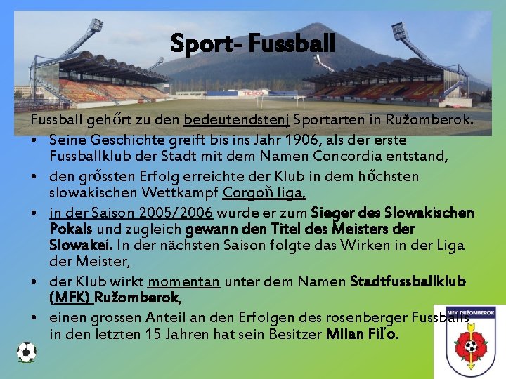 Sport- Fussball gehőrt zu den bedeutendstenj Sportarten in Ružomberok. • Seine Geschichte greift bis