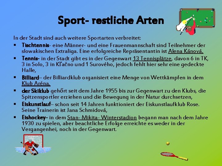 Sport- restliche Arten In der Stadt sind auch weitere Sportarten verbreitet: § Tischtennis- eine