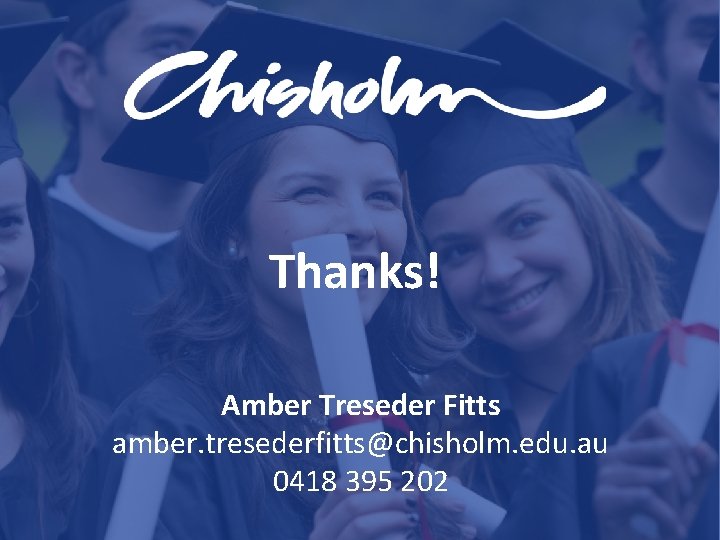 Thanks! Amber Treseder Fitts amber. tresederfitts@chisholm. edu. au 0418 395 202 