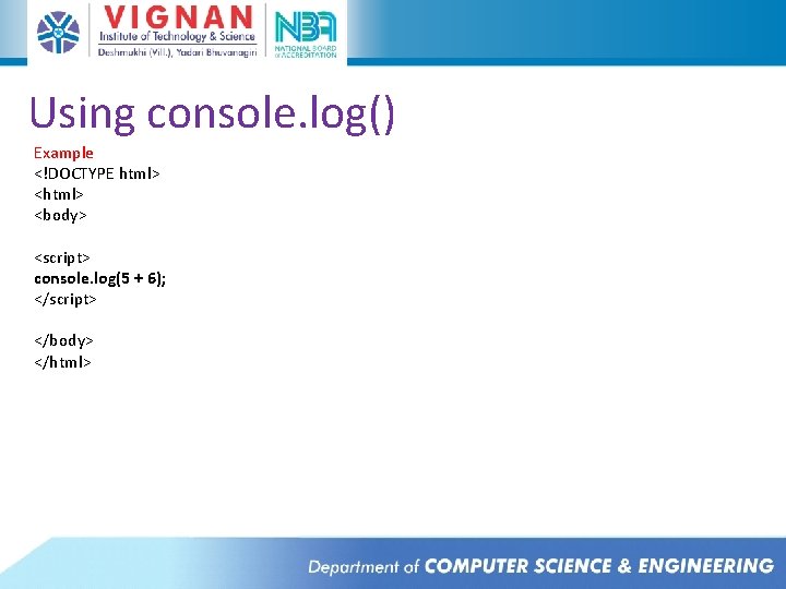 Using console. log() Example <!DOCTYPE html> <body> <script> console. log(5 + 6); </script> </body> Using console. log() Example <!DOCTYPE html> <body> <script> console. log(5 + 6); </script> </body>