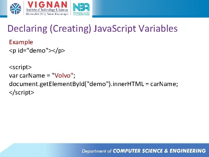 Declaring (Creating) Java. Script Variables Example <p id="demo"></p> <script> var car. Name = "Volvo"; Declaring (Creating) Java. Script Variables Example <p id="demo"></p> <script> var car. Name = "Volvo";