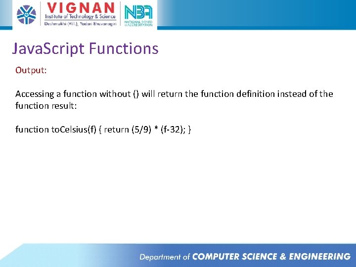 Java. Script Functions Output: Accessing a function without () will return the function definition Java. Script Functions Output: Accessing a function without () will return the function definition