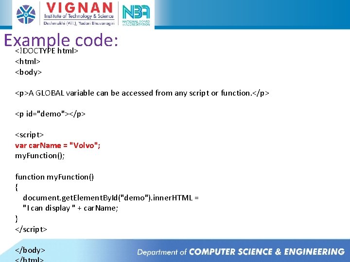 Example code: <!DOCTYPE html> <body> <p>A GLOBAL variable can be accessed from any script Example code: <!DOCTYPE html> <body> <p>A GLOBAL variable can be accessed from any script