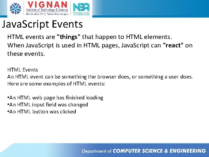 Java. Script Events HTML events are "things" that happen to HTML elements. When Java. Java. Script Events HTML events are "things" that happen to HTML elements. When Java.
