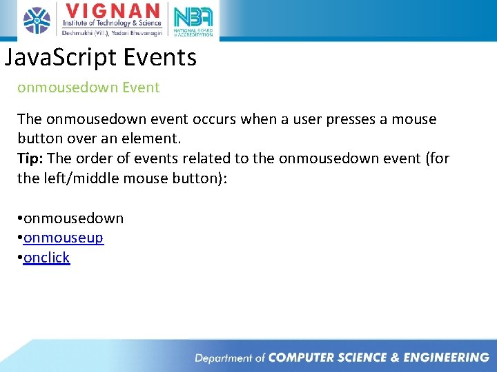 Java. Script Events onmousedown Event The onmousedown event occurs when a user presses a Java. Script Events onmousedown Event The onmousedown event occurs when a user presses a