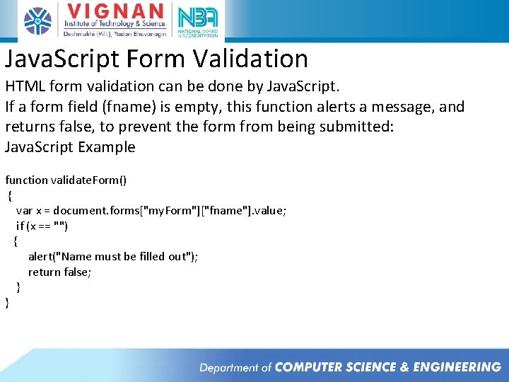 Java. Script Form Validation HTML form validation can be done by Java. Script. If Java. Script Form Validation HTML form validation can be done by Java. Script. If