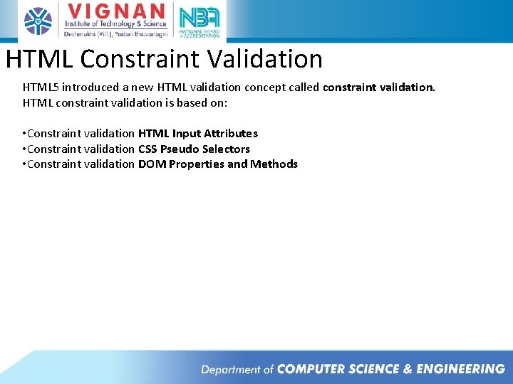 HTML Constraint Validation HTML 5 introduced a new HTML validation concept called constraint validation. HTML Constraint Validation HTML 5 introduced a new HTML validation concept called constraint validation.