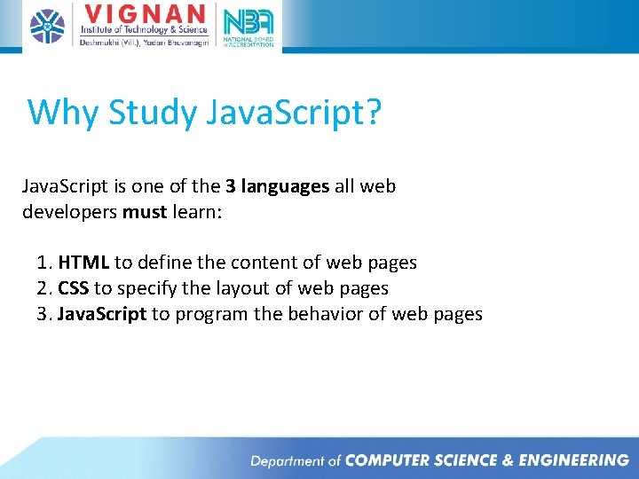 Why Study Java. Script? Java. Script is one of the 3 languages all web Why Study Java. Script? Java. Script is one of the 3 languages all web