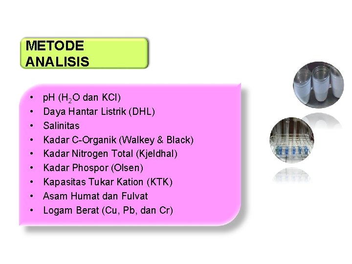 METODE ANALISIS • • • p. H (H 2 O dan KCl) Daya Hantar