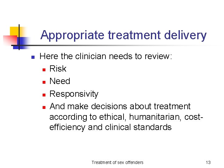 Appropriate treatment delivery n Here the clinician needs to review: n Risk n Need
