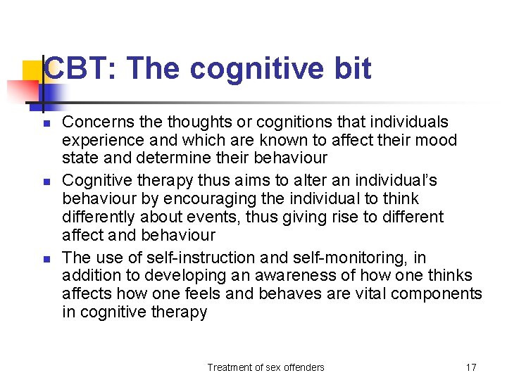 CBT: The cognitive bit n n n Concerns the thoughts or cognitions that individuals