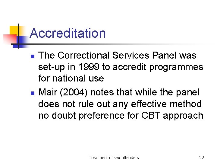 Accreditation n n The Correctional Services Panel was set-up in 1999 to accredit programmes