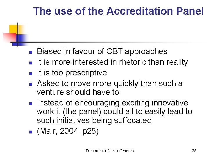 The use of the Accreditation Panel n n n Biased in favour of CBT