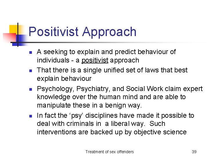 Positivist Approach n n A seeking to explain and predict behaviour of individuals -