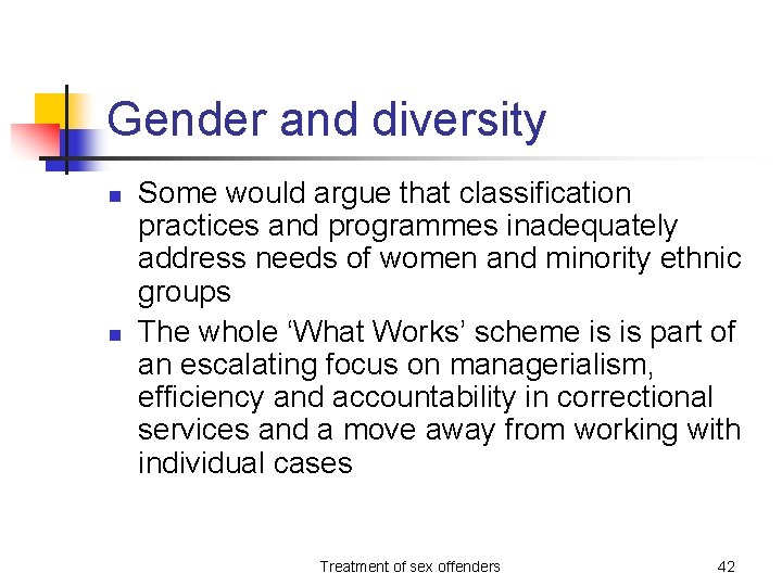 Gender and diversity n n Some would argue that classification practices and programmes inadequately