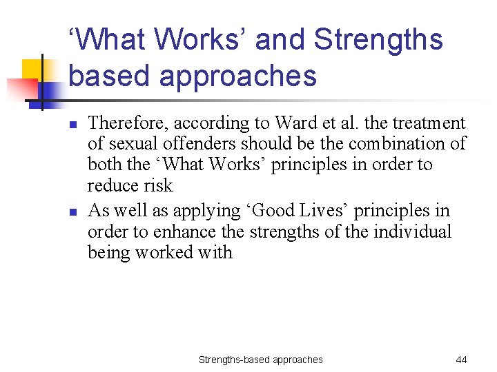 ‘What Works’ and Strengths based approaches n n Therefore, according to Ward et al.