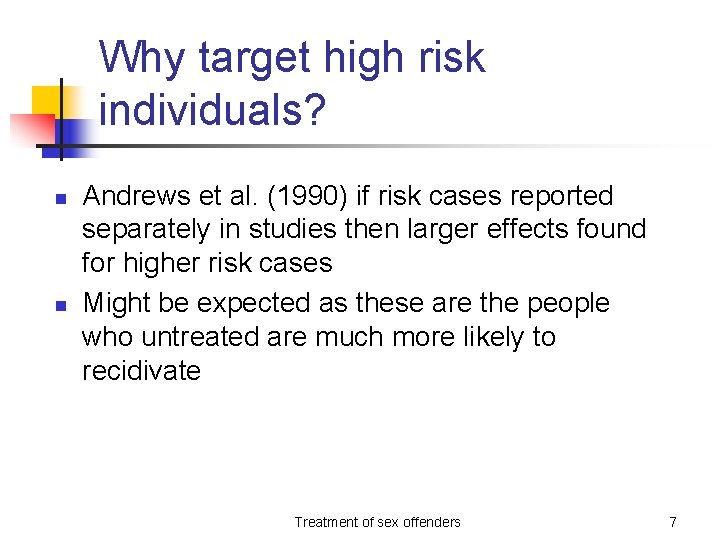 Why target high risk individuals? n n Andrews et al. (1990) if risk cases