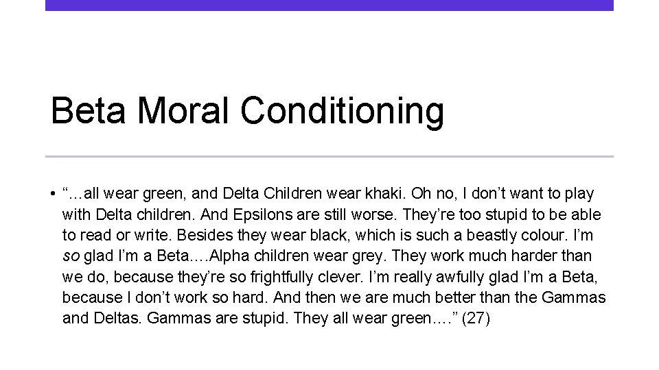 Beta Moral Conditioning • “…all wear green, and Delta Children wear khaki. Oh no,