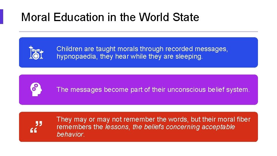 Moral Education in the World State Children are taught morals through recorded messages, hypnopaedia,