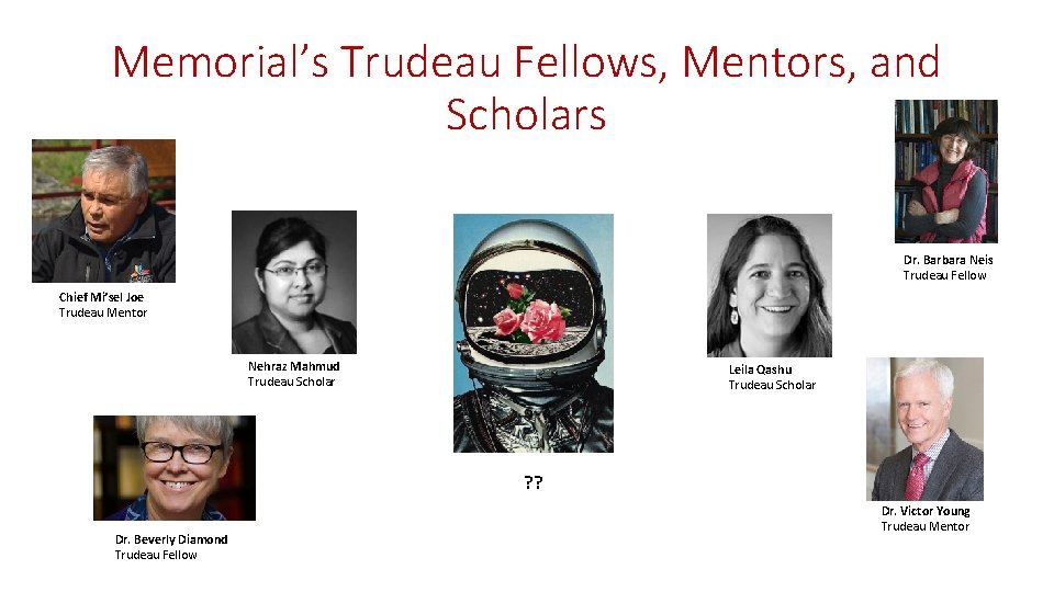 Memorial’s Trudeau Fellows, Mentors, and Scholars Dr. Barbara Neis Trudeau Fellow Chief Mi’sel Joe