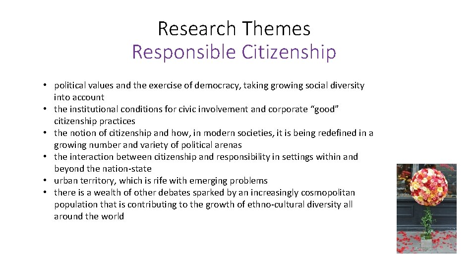 Research Themes Responsible Citizenship • political values and the exercise of democracy, taking growing