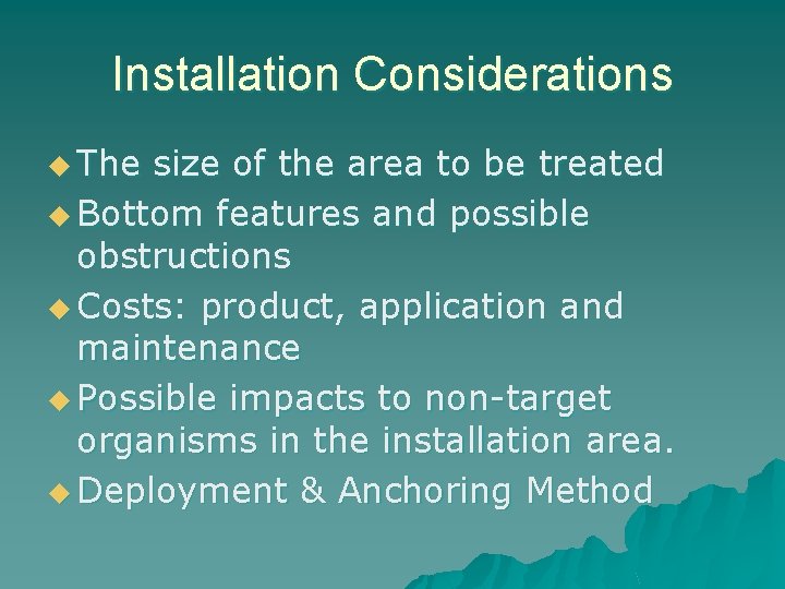 Installation Considerations u The size of the area to be treated u Bottom features