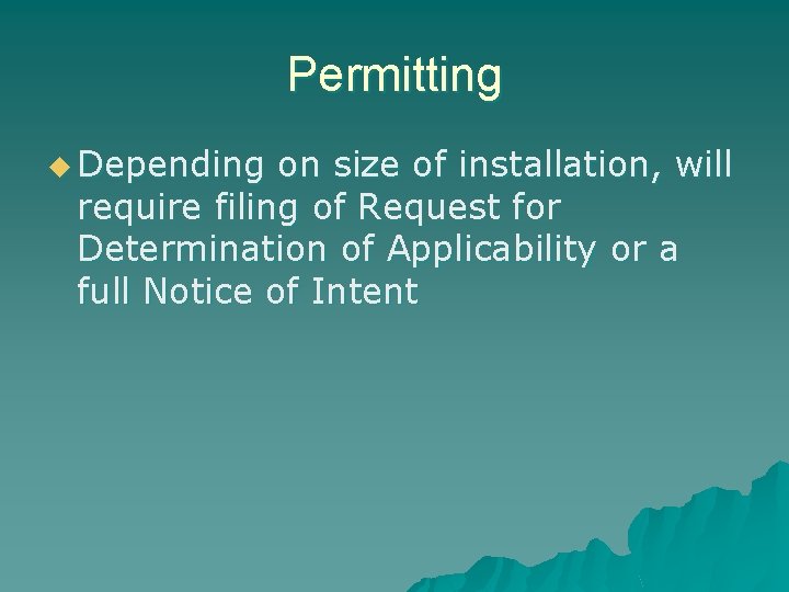 Permitting u Depending on size of installation, will require filing of Request for Determination