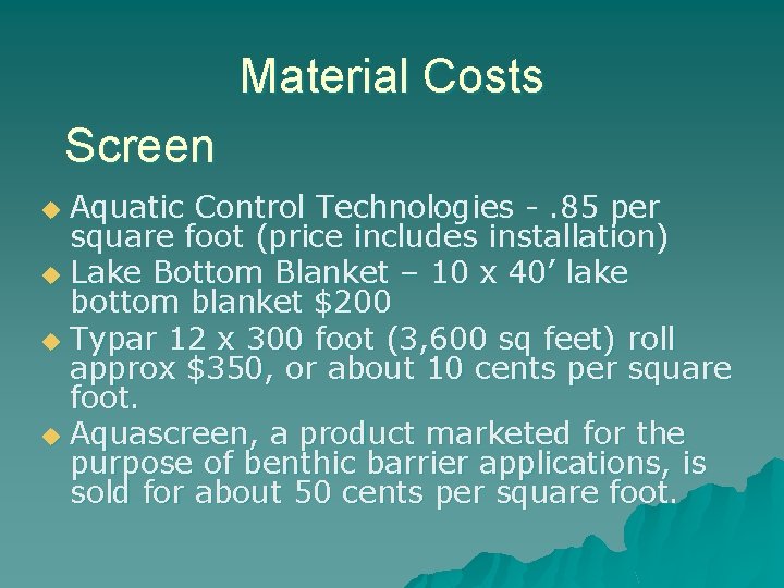 Material Costs Screen Aquatic Control Technologies -. 85 per square foot (price includes installation)