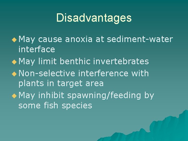 Disadvantages u May cause anoxia at sediment-water interface u May limit benthic invertebrates u