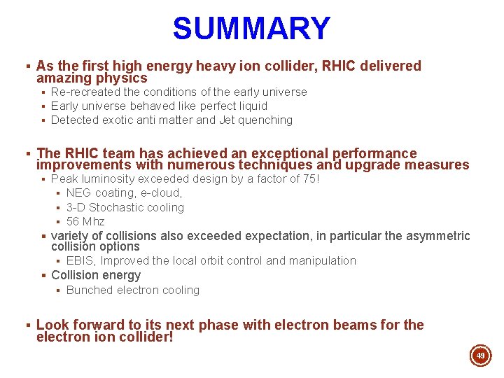 SUMMARY § As the first high energy heavy ion collider, RHIC delivered amazing physics