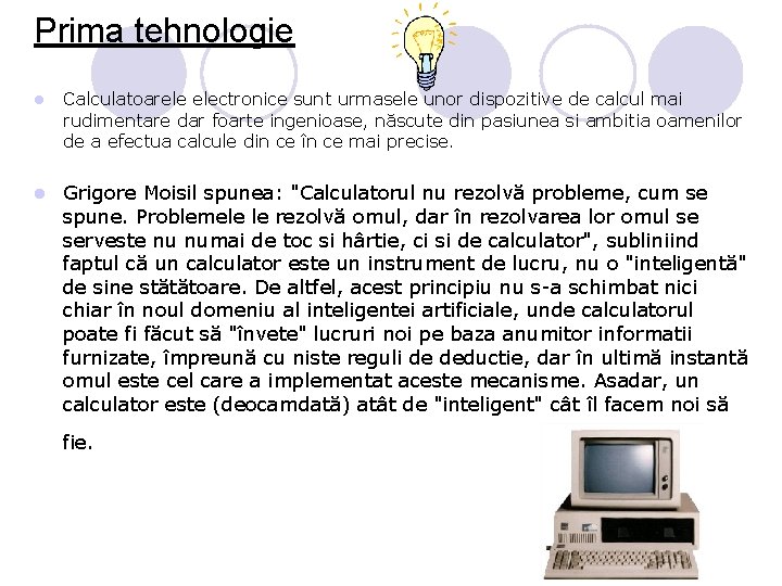 Prima tehnologie l Calculatoarele electronice sunt urmasele unor dispozitive de calcul mai rudimentare dar