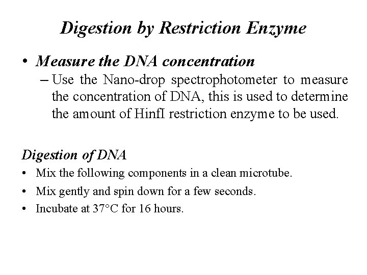 Digestion by Restriction Enzyme • Measure the DNA concentration – Use the Nano-drop spectrophotometer