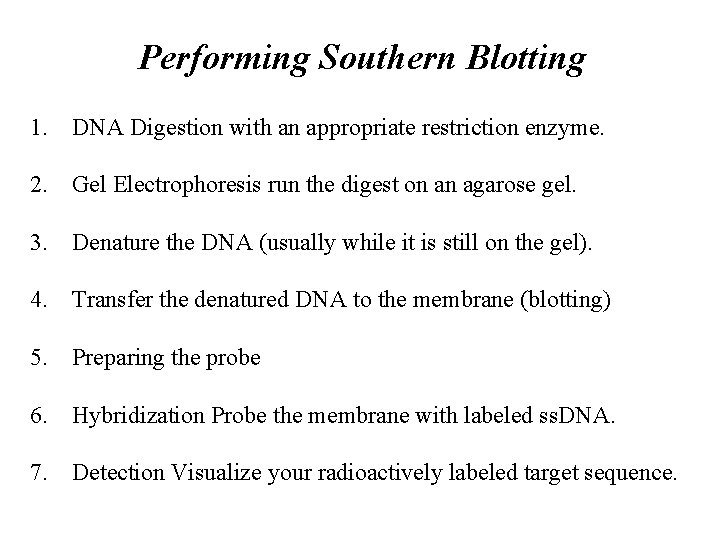 Performing Southern Blotting 1. DNA Digestion with an appropriate restriction enzyme. 2. Gel Electrophoresis