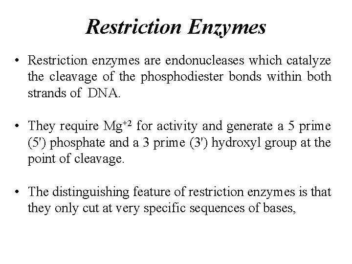 Restriction Enzymes • Restriction enzymes are endonucleases which catalyze the cleavage of the phosphodiester