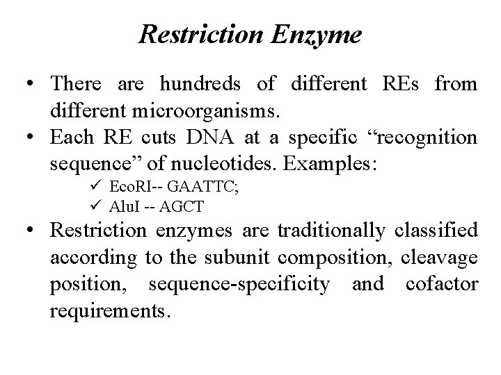 Restriction Enzyme • There are hundreds of different REs from different microorganisms. • Each