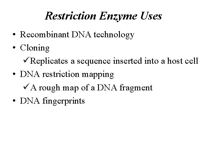 Restriction Enzyme Uses • Recombinant DNA technology • Cloning üReplicates a sequence inserted into