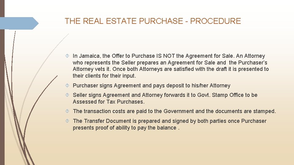 THE REAL ESTATE PURCHASE - PROCEDURE In Jamaica, the Offer to Purchase IS NOT