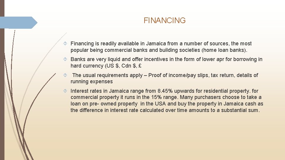 FINANCING Financing is readily available in Jamaica from a number of sources, the most