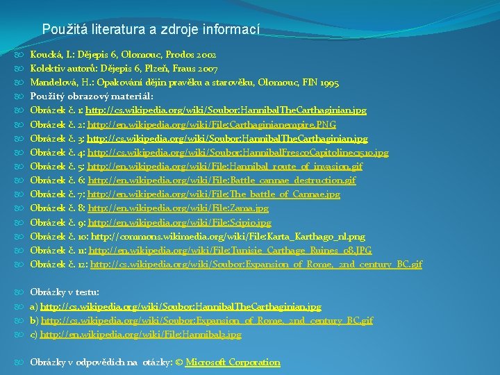 Použitá literatura a zdroje informací Koucká, I. : Dějepis 6, Olomouc, Prodos 2002 Kolektiv Použitá literatura a zdroje informací Koucká, I. : Dějepis 6, Olomouc, Prodos 2002 Kolektiv