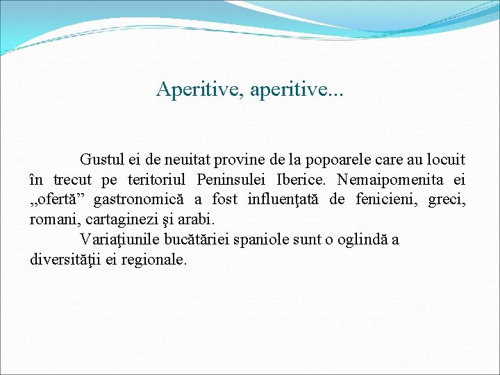 Aperitive, aperitive. . . Gustul ei de neuitat provine de la popoarele care au